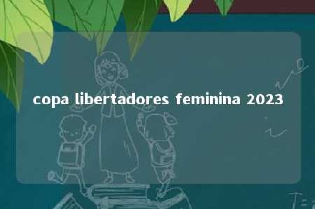 copa libertadores feminina 2023 